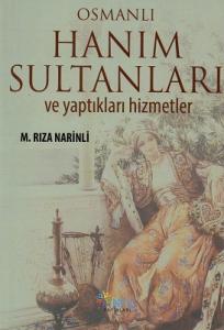 Osmanlı Hanım Sultanları ve Yaptıkları Hizmetler