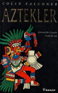Aztekler Görkemli Bir Uygarlık Trajik Bir Aşk Aztekler Görkemli Bir Uygarlık Trajik Bir Aşk
