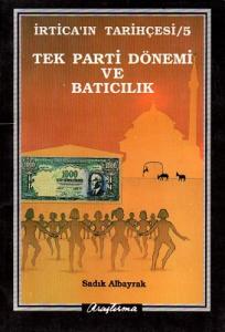İrtica'ın Tarihçesi 5 Tek Parti Dönemi ve Batıcılık İrtica'ın Tarihçesi 5 Tek Parti Dönemi ve Batıcılık