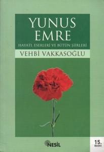 Yunus Emre Hayatı Eserleri ve Bütün Şiirleri Yunus Emre Hayatı Eserleri ve Bütün Şiirleri