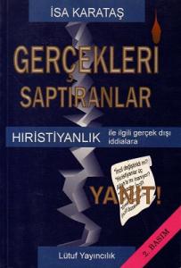 Gerçekleri Saptıranlar Hıristiyanlık İle İlgili Gerçek Dışı İddialara Yanıt