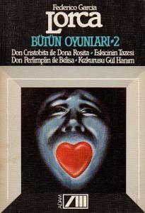 Bütün Oyunları 2 Don Cristobita ileDona Rosita, Eskicinin Tazesi, Don Perlimplin ile Belisa, Kızkurusu Gül Hanım