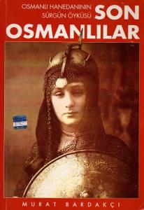 Son Osmanlılar - Osmanlı Hanedanının Sürgün Öyküsü Son Osmanlılar - Osmanlı Hanedanının Sürgün Öyküsü