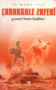Çanakkale Zaferi Geçmek Kimin Haddine! Çanakkale Zaferi Geçmek Kimin Haddine!
