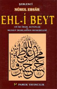 Ehl-i Beyt (Nurul Ebsar) On İki İmam, Kutuplar ve Mezhep İmamlarının Menkıbeleri Ehl-i Beyt (Nurul Ebsar) On İki İmam, Kutuplar ve Mezhep İmamlarının Menkıbeleri