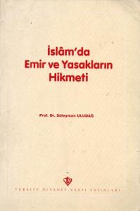 İslam'da Emir ve Yasakların Hikmeti İslam'da Emir ve Yasakların Hikmeti