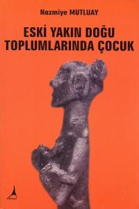 Eski Yakın Doğu Toplumlarında Çocuk Eski Yakın Doğu Toplumlarında Çocuk