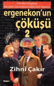 Ergenekon'un Çöküşü 2 Dünden Bugüne Devletin Derinliklerindeki Kirli İlişkiler Ergenekon'un Çöküşü 2 Dünden Bugüne Devletin Derinliklerindeki Kirli İlişkiler