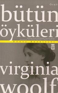 Virginia Woolf - Bütün Öyküleri Virginia Woolf - Bütün Öyküleri