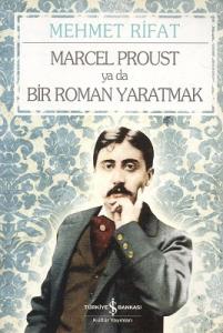 Marcel Proust ya da Bir Roman Yaratmak