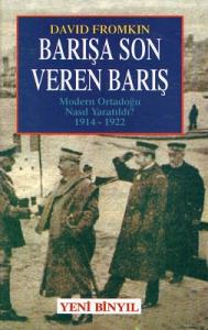 Barışa Son Veren Barış Modern Ortadoğu Nasıl Yaratıldı? 1914 - 1922 Barışa Son Veren Barış Modern Ortadoğu Nasıl Yaratıldı? 1914 - 1922