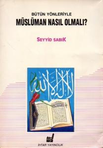 Bütün Yönleriyle Müslüman Nasıl Olmalı Bütün Yönleriyle Müslüman Nasıl Olmalı