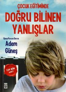 Çocuk Eğitiminde Doğru Bilinen Yanlışlar Çocuk Eğitiminde Doğru Bilinen Yanlışlar