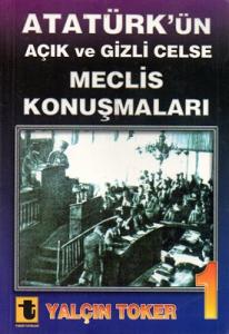 Atatürk'ün Açık ve Gizli Celse Meclis Konuşmaları 1 Atatürk'ün Açık ve Gizli Celse Meclis Konuşmaları 1