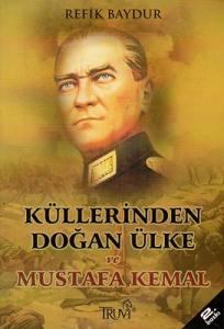 Küllerinden Doğan Ülke ve Mustafa Kemal Küllerinden Doğan Ülke ve Mustafa Kemal
