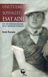 Unutulmuş Sosyalist : Esat Adil Unutulmuş Sosyalist : Esat Adil