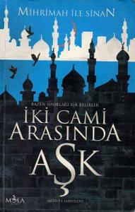 İki Cami Arasında Aşk - Mihrimah İle Sinan İki Cami Arasında Aşk - Mihrimah İle Sinan