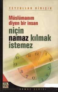 Müslümanım Diyen Bir İnsan Niçin Namaz Kılmak İstemez Müslümanım Diyen Bir İnsan Niçin Namaz Kılmak İstemez