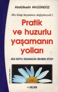 Pratik ve Huzurlu Yaşamanın Yolları - Aile Boyu Okunacak Rehber Kitap