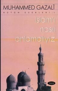 İslam'ı Nasıl Anlamalıyız İslam'ı Nasıl Anlamalıyız