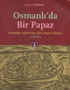 Osmanlı'da Bir Papaz Günahkar Sofroni'nin Çileli Hayat Hikayesi 1739-1813 Osmanlı'da Bir Papaz Günahkar Sofroni'nin Çileli Hayat Hikayesi 1739-1813