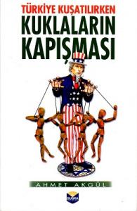 Türkiye Kuşatılırken Kuklaların Kapışması Türkiye Kuşatılırken Kuklaların Kapışması