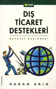 Dış Ticaret Destekleri Mevzuat Derlemesi Dış Ticaret Destekleri Mevzuat Derlemesi