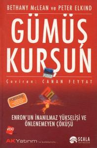 Gümüş Kurşun Enron'un İnanılmaz Yükselişi ve Önlenemeyen Çöküşü Gümüş Kurşun Enron'un İnanılmaz Yükselişi ve Önlenemeyen Çöküşü