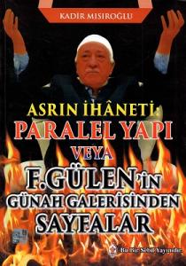 Asrın İhaneti Paralel Yapı veya F. Gülen'in Günah Galerisinden Sayfalar Asrın İhaneti Paralel Yapı veya F. Gülen'in Günah Galerisinden Sayfalar