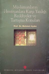 Müslümanların Hristiyanlara Karşı Yazdığı Reddiyeler ve Tartışma Konuları Müslümanların Hristiyanlara Karşı Yazdığı Reddiyeler ve Tartışma Konuları