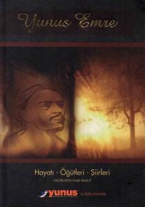 Yunus Emre'den Öğütler Hayatı Eserleri Menkıbeleri Divanı Şiirleri Öğütleri