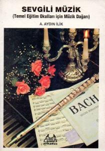 Sevgili Müzik Temel Eğitim Okulları İçin Müzik Dağarı Sevgili Müzik Temel Eğitim Okulları İçin Müzik Dağarı
