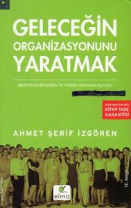 Geleceğin Organizasyonunu Yaratmak Geleceğin Organizasyonunu Yaratmak