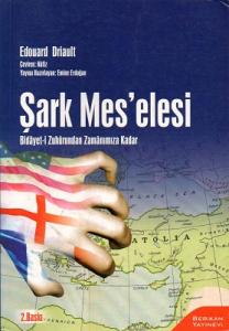 Şark Mes'elesi Bidayet-i Zuhurundan Zamanımıza Kadar Şark Mes'elesi Bidayet-i Zuhurundan Zamanımıza Kadar