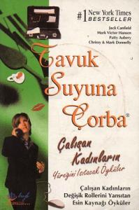 Tavuk Suyuna Çorba - Çalışan Kadınların Yüreğini Isıtacak Öyküler Tavuk Suyuna Çorba - Çalışan Kadınların Yüreğini Isıtacak Öyküler