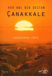 Her Anı Bin Destan Çanakkale Her Anı Bin Destan Çanakkale