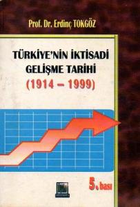 Türkiye'nin İktisadi Gelişme Tarihi 1914-1999 Türkiye'nin İktisadi Gelişme Tarihi 1914-1999