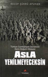 Asla Yenilmeyeceksin Türkiye Cumhuriyeti Devletinin Derin Doğum Hikayesi