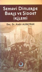 Semavi Dinlerde Barış ve Şiddet İkilemi Semavi Dinlerde Barış ve Şiddet İkilemi