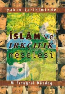 Yakın Tarihimizde İslam ve Irkçılık Meselesi Yakın Tarihimizde İslam ve Irkçılık Meselesi