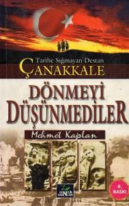 Tarihe Sığmayan Destan Çanakkale  Dönmeyi Düşünmediler Tarihe Sığmayan Destan Çanakkale  Dönmeyi Düşünmediler