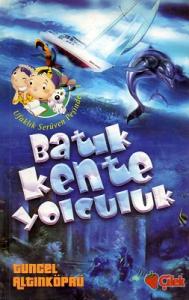 Batık Kente Yolculuk / Ufaklık Serüven Peşinde 1 Çilek Kitaplar Batık Kente Yolculuk / Ufaklık Serüven Peşinde 1 Çilek Kitaplar