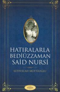 Hatıralarla Bediüzzaman Said Nursi Hatıralarla Bediüzzaman Said Nursi