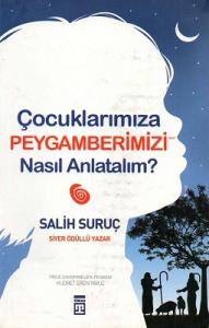 Çocuklarımıza Peygamber Efendimizi Nasıl Anlatalım? Çocuklarımıza Peygamber Efendimizi Nasıl Anlatalım?