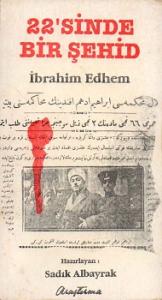 22' Sinde Bir Şehid İbrahim Edhem İslamiyet'te Ahlak ve Kadınlarda Tesettür 22' Sinde Bir Şehid İbrahim Edhem İslamiyet'te Ahlak ve Kadınlarda Tesettür