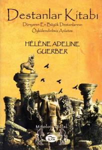 Destanlar Kitabı Dünyanın En Büyük Destanlarının Öykülendirilmiş Anlatımı