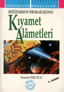 Kıyamet Alametleri Bediüzzaman'ın Yorumları Işığında Kıyamet Alametleri Bediüzzaman'ın Yorumları Işığında