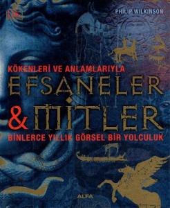 Kökenleri ve Anlamlarıyla Efsaneler-Mitler Binlerce Yıllık Görsel Bir Yolculuk