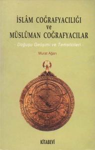 İslam Coğrafyacılığı ve Müslüman Coğrafyacılar Doğuşu Gelişimi ve Temsilcileri İslam Coğrafyacılığı ve Müslüman Coğrafyacılar Doğuşu Gelişimi ve Temsilcileri