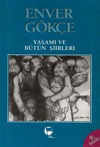 Enver GökçeYaşamı ve Bütün Şiirleri Enver GökçeYaşamı ve Bütün Şiirleri